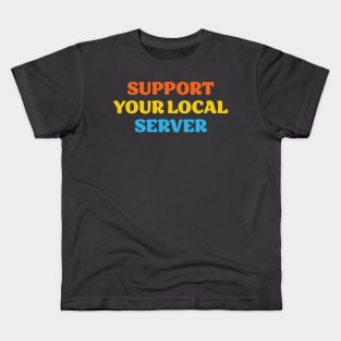 Support Your Local Server Kids T-Shirt